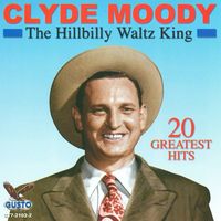 Clyde Moody - The Hillbilly Waltz King - 20 Greatest Hits